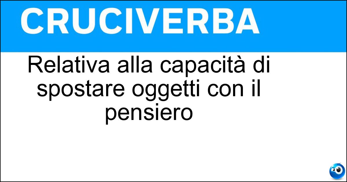 Relativa alla capacità di spostare oggetti con il pensiero Soluzione Relativa alla capacità di spostare oggetti con il pensiero - Telecinetica
