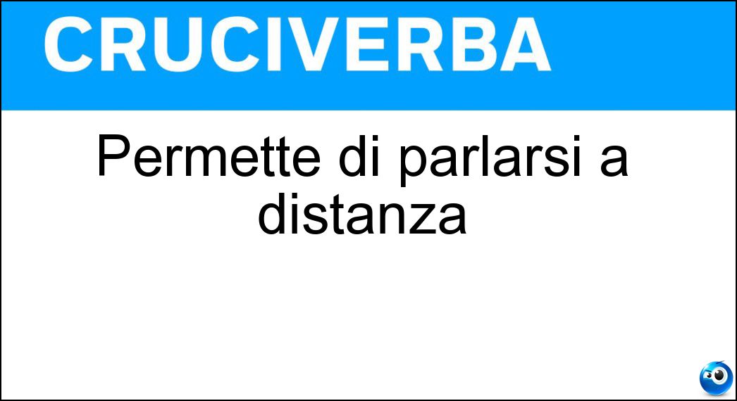 Permette di parlarsi a distanza Soluzione Cruciverba: Permette di parlarsi a distanza - Risposta Telefono