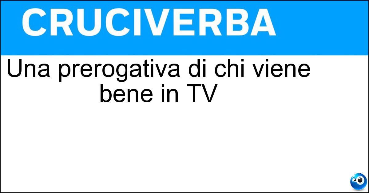Soluzione Una prerogativa di chi viene bene in TV - Telegenia