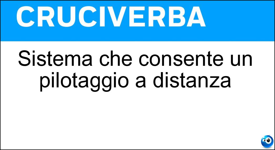 Sistema che consente un pilotaggio a distanza Soluzione Sistema che consente un pilotaggio a distanza - Teleguida