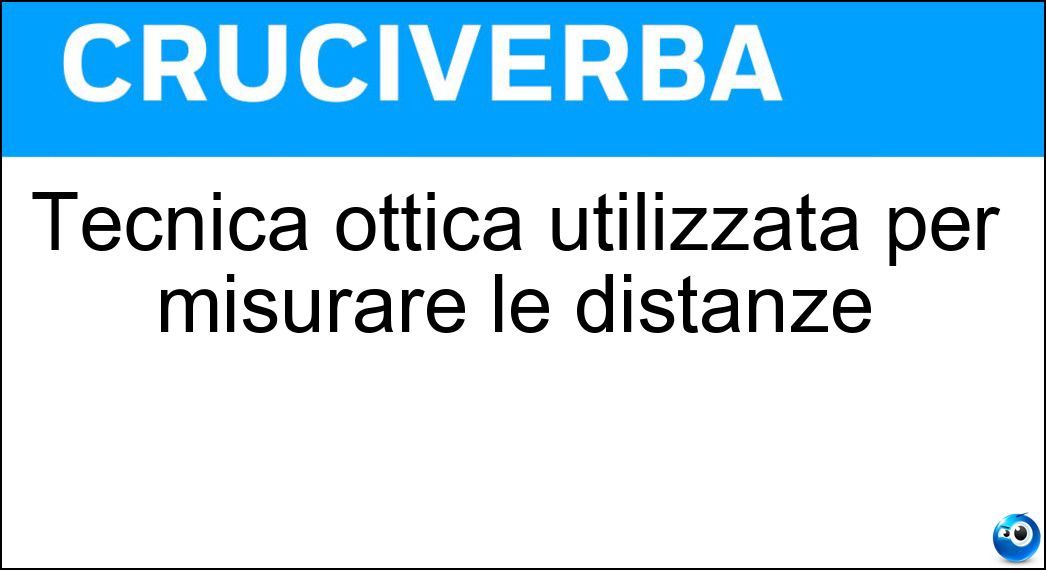 Tecnica ottica utilizzata per misurare le distanze Soluzione Tecnica ottica utilizzata per misurare le distanze - Telemetria