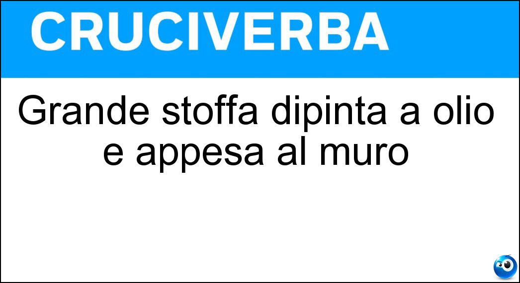 Grande stoffa dipinta a olio e appesa al muro Soluzione Cruciverba: Grande stoffa dipinta a olio e appesa al muro - Risposta Telero