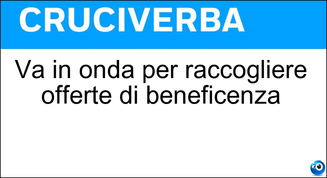 Va in onda per raccogliere offerte di beneficenza