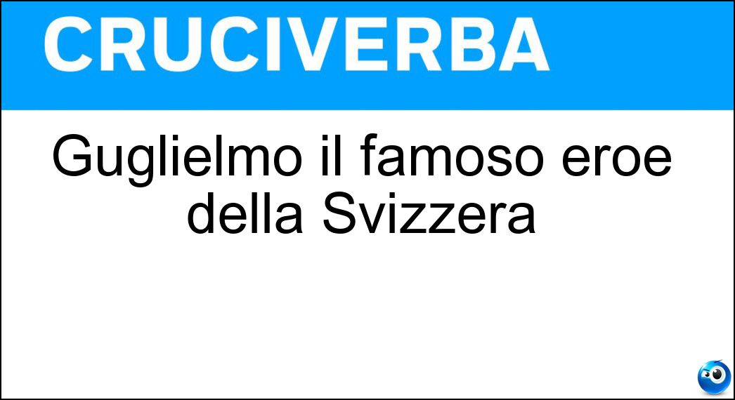 Soluzione Guglielmo il famoso eroe della Svizzera - Tell