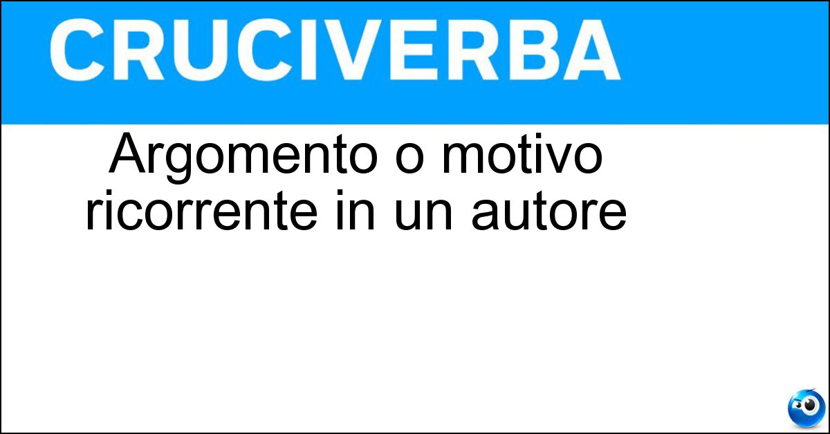 Soluzione Argomento o motivo ricorrente in un autore - Tematica