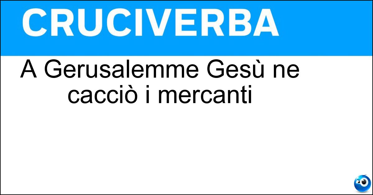 Soluzione A Gerusalemme Gesù ne cacciò i mercanti - Tempio