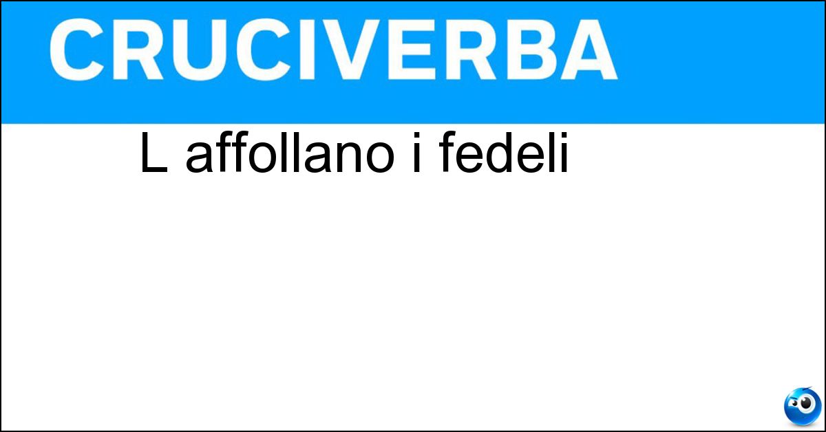 Soluzione L affollano i fedeli - Tempio