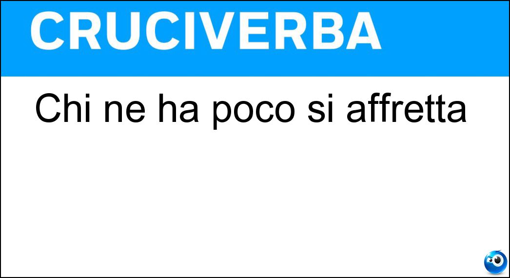 Chi ne ha poco si affretta Soluzione Chi ne ha poco si affretta - Tempo
