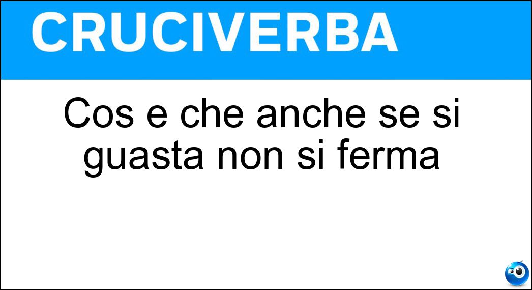 Cos è che anche se si guasta non si ferma Soluzione Cruciverba: Cos è che anche se si guasta non si ferma - Risposta Tempo
