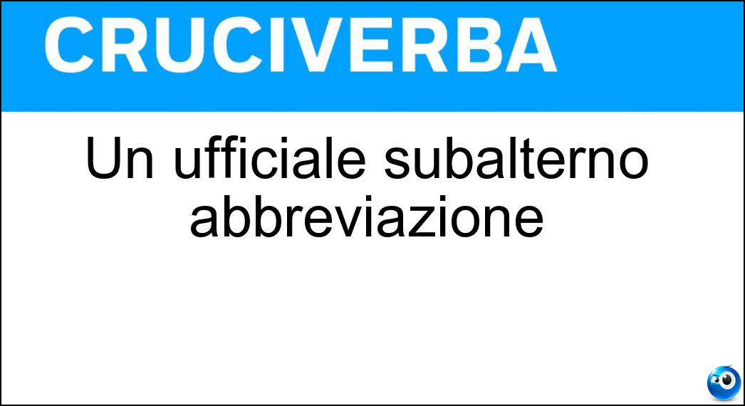 Un ufficiale subalterno abbreviazione Soluzione Un ufficiale subalterno abbreviazione - Ten