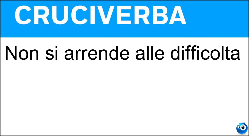 Non si arrende alle difficoltà