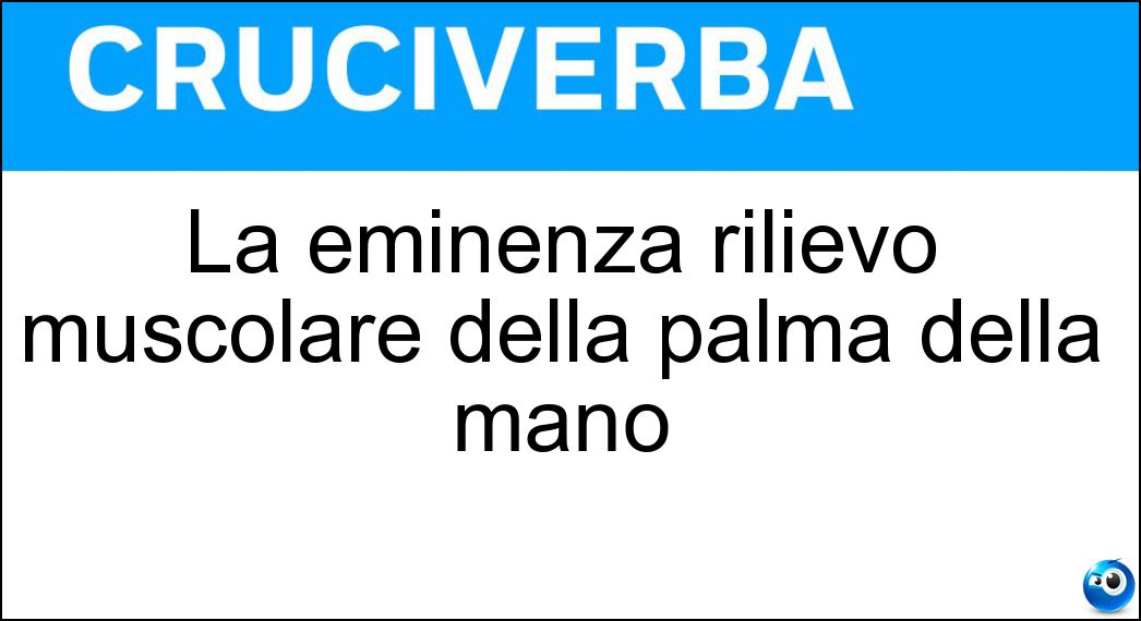 La eminenza rilievo muscolare della palma della mano Soluzione La eminenza rilievo muscolare della palma della mano - Tenar