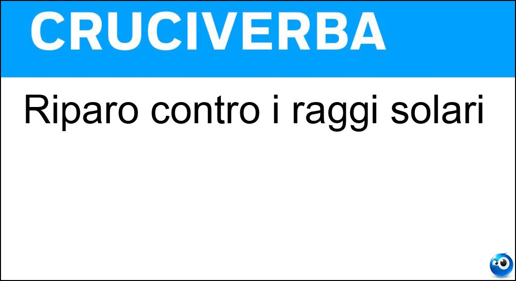 Riparo contro i raggi solari Soluzione Cruciverba: Riparo contro i raggi solari - Risposta Tenda
