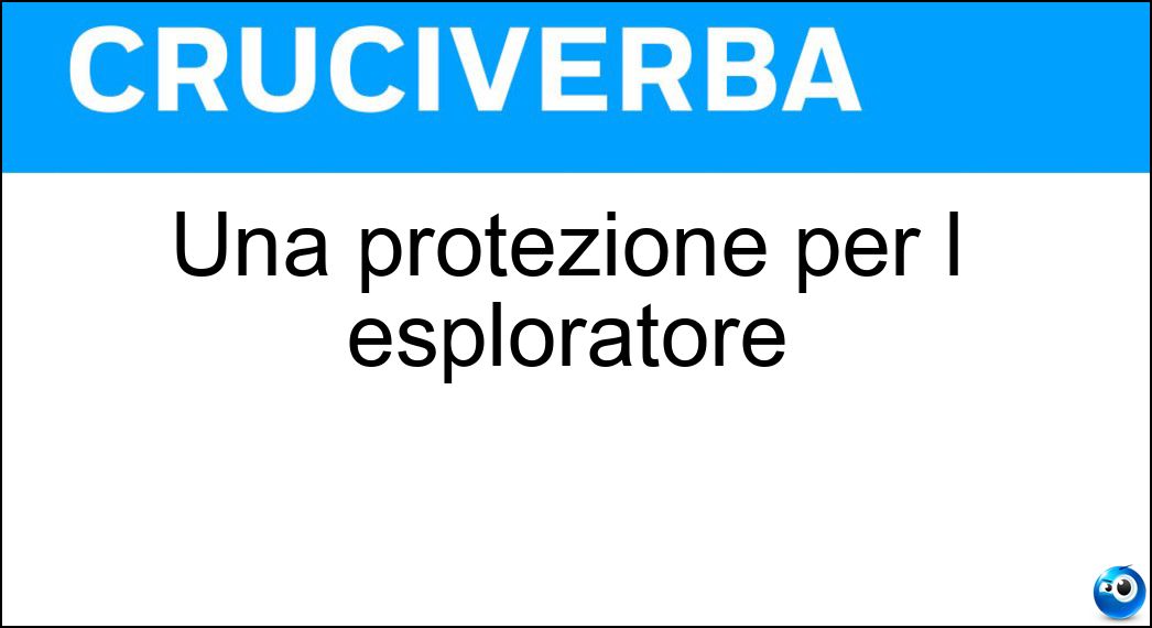 Una protezione per l esploratore