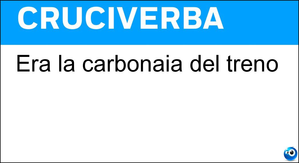 Era la carbonaia del treno Soluzione Cruciverba: Era la carbonaia del treno - Risposta Tender