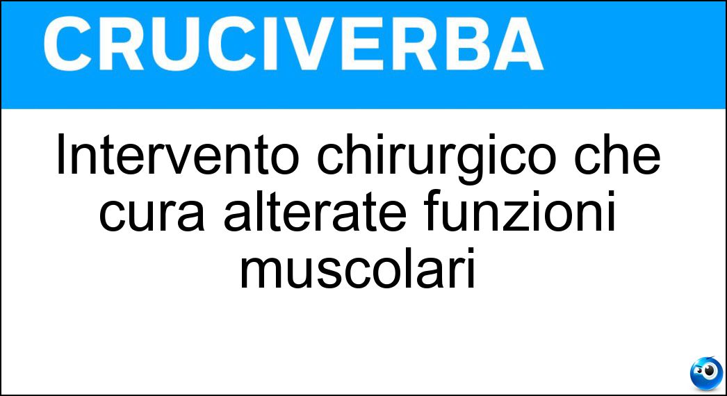 Intervento chirurgico che cura alterate funzioni muscolari Soluzione Intervento chirurgico che cura alterate funzioni muscolari - Tenotomia