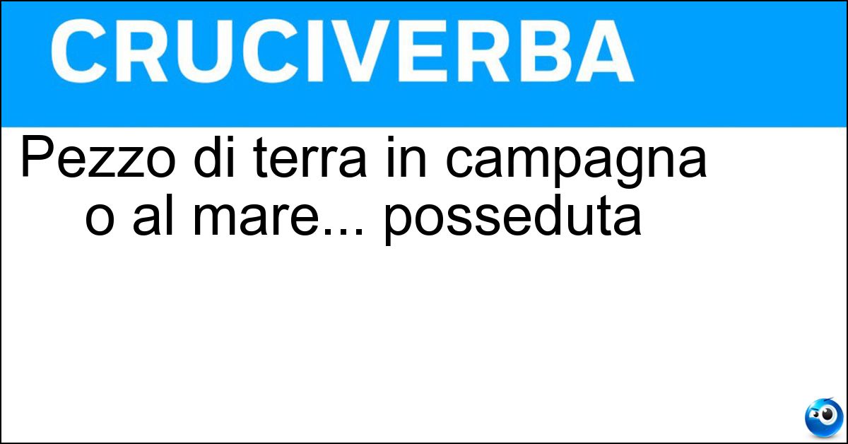 Pezzo di terra in campagna o al mare... posseduta Soluzione Pezzo di terra in campagna o al mare... posseduta - Tenuta