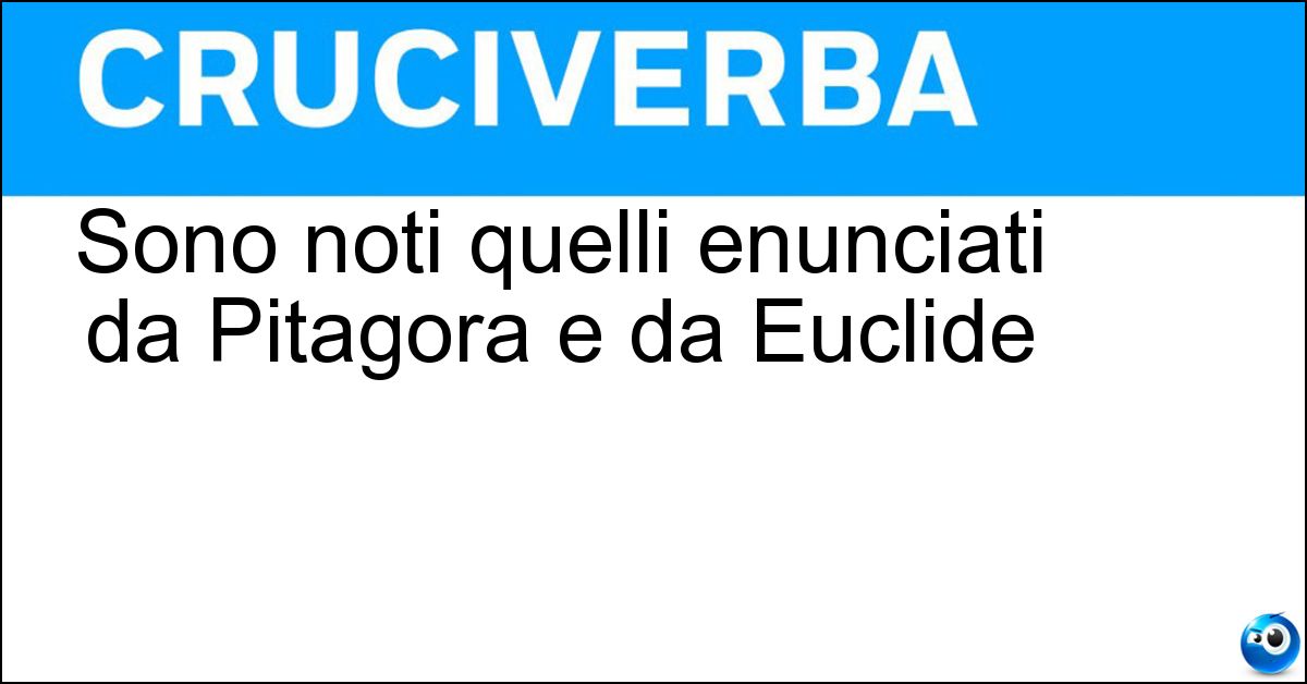 Sono noti quelli enunciati da Pitagora e da Euclide Soluzione Sono noti quelli enunciati da Pitagora e da Euclide - Teoremi