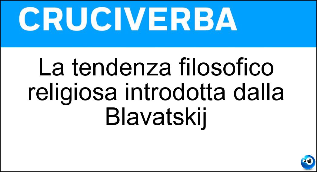 La tendenza filosofico religiosa introdotta dalla Blavatskij Soluzione La tendenza filosofico religiosa introdotta dalla Blavatskij - Teosofia