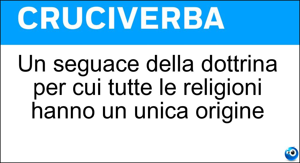 Un seguace della dottrina per cui tutte le religioni hanno un unica origine