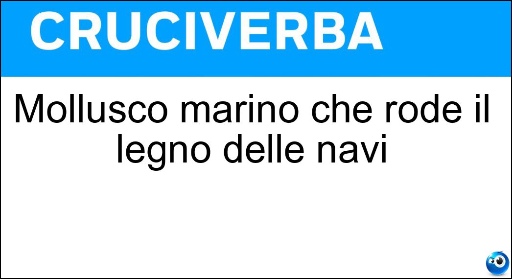 Mollusco marino che rode il legno delle navi Soluzione Mollusco marino che rode il legno delle navi - Teredine