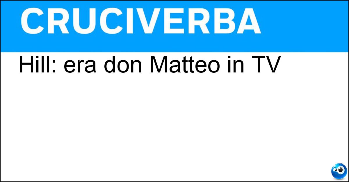 Hill: era don Matteo in TV Soluzione Hill: era don Matteo in TV - Terence