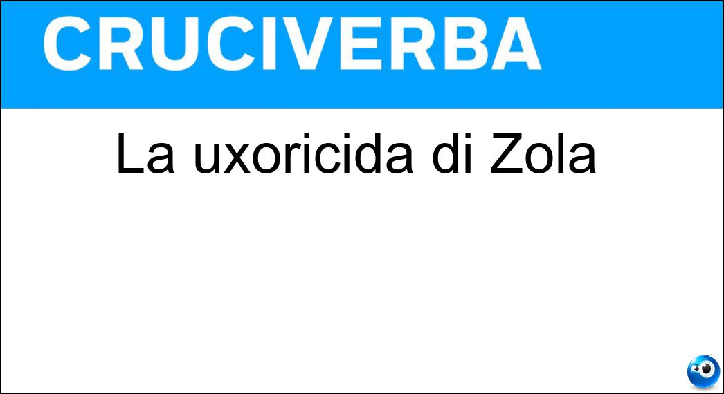 uxoricida zola