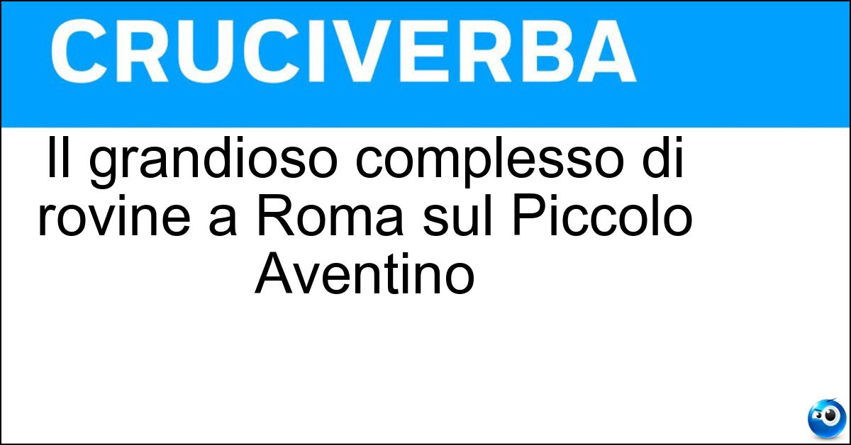 Il grandioso complesso di rovine a Roma sul Piccolo Aventino Soluzione Il grandioso complesso di rovine a Roma sul Piccolo Aventino - Terme Di Caracalla