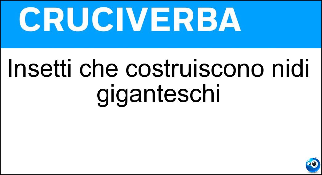 Insetti che costruiscono nidi giganteschi Soluzione Insetti che costruiscono nidi giganteschi - Termiti