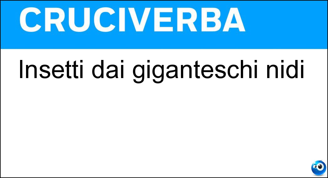 Insetti dai giganteschi nidi Soluzione Insetti dai giganteschi nidi - Termiti