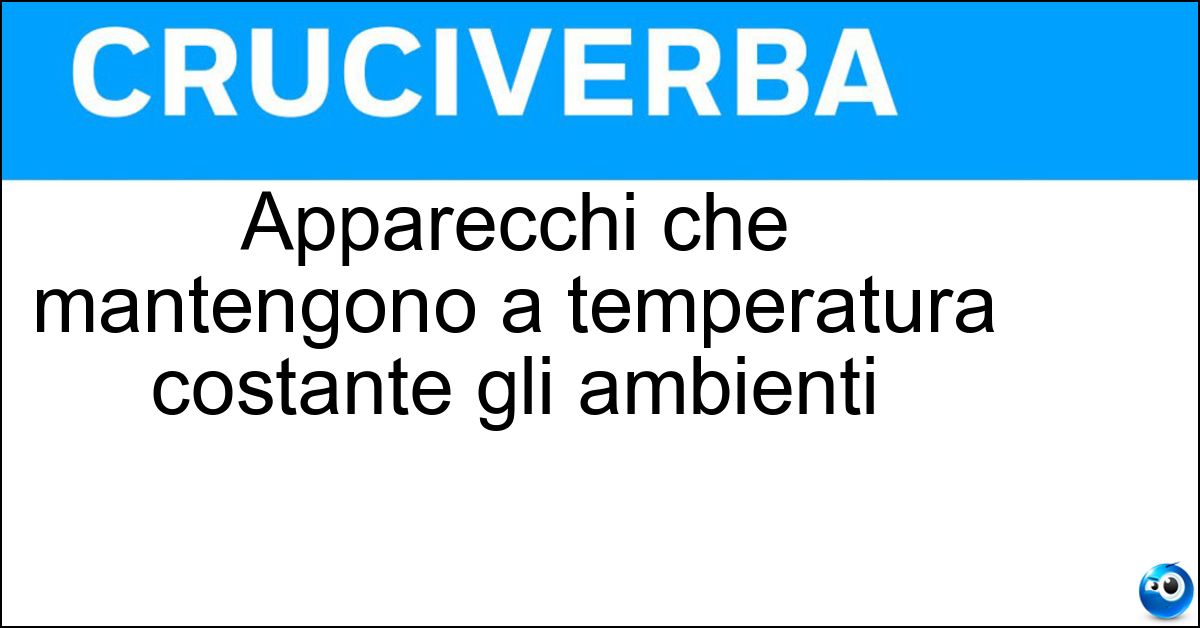 Soluzione Apparecchi che mantengono a temperatura costante gli ambienti - Termostati