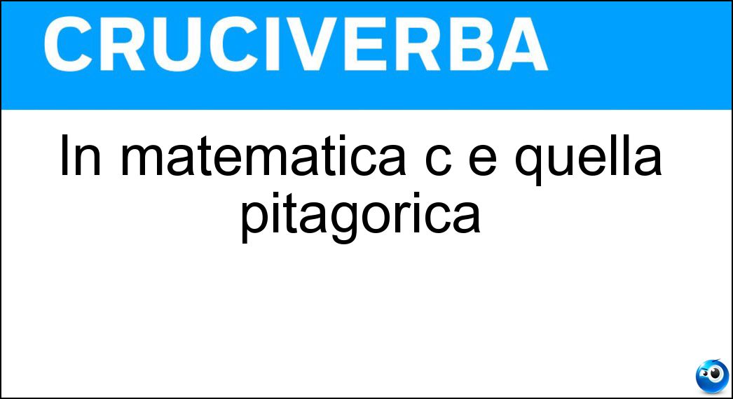 In matematica c è quella pitagorica Soluzione Cruciverba: In matematica c è quella pitagorica - Risposta Terna