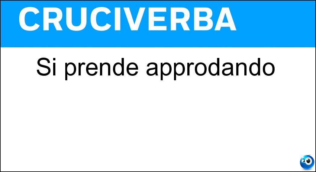 Si prende approdando Soluzione Si prende approdando - Terra