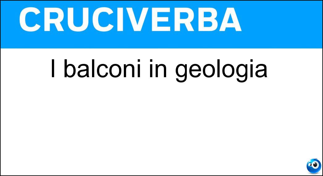 I balconi in geologia I balconi in geologia