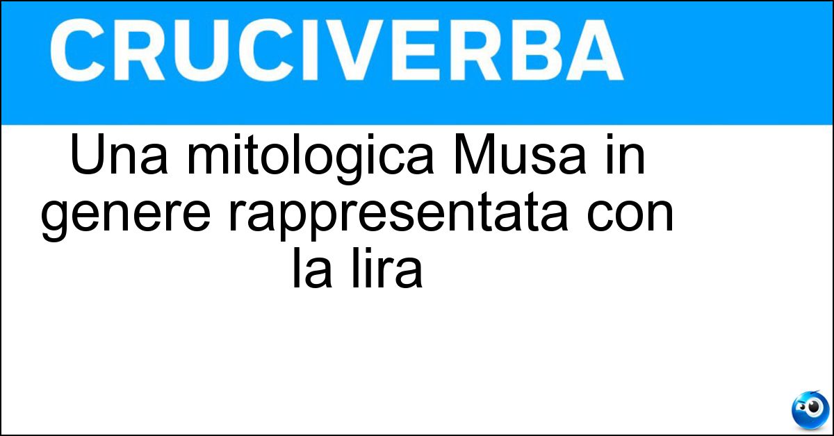 Una mitologica Musa in genere rappresentata con la lira Soluzione Una mitologica Musa in genere rappresentata con la lira - Tersicore
