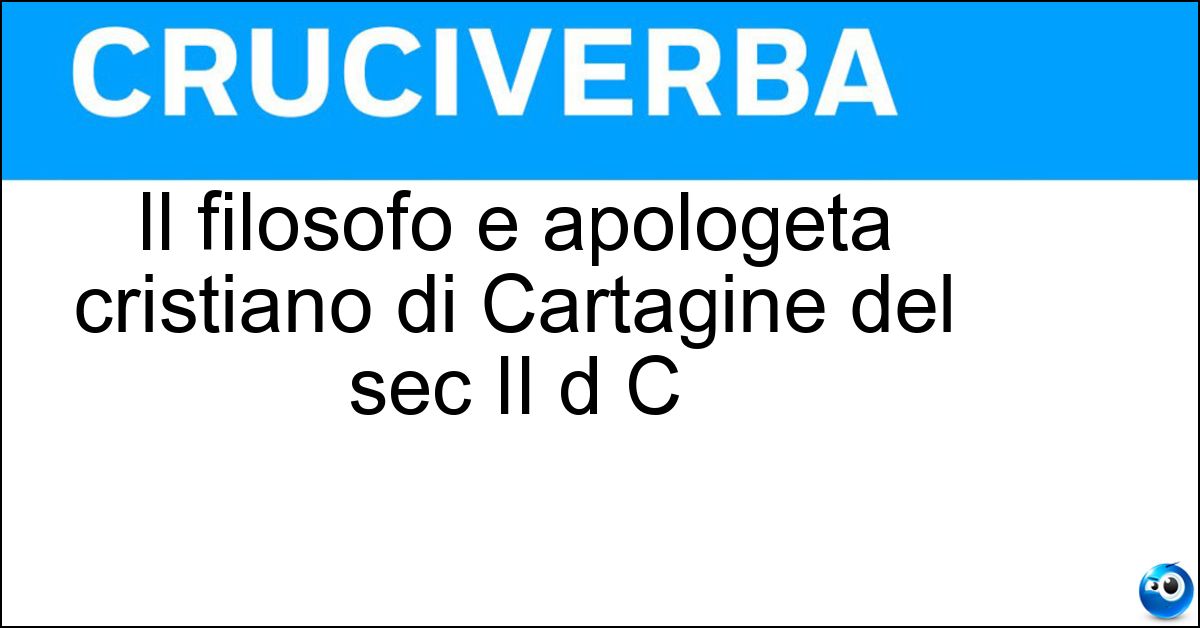 Soluzione Il filosofo e apologeta cristiano di Cartagine del sec II d C - Tertulliano