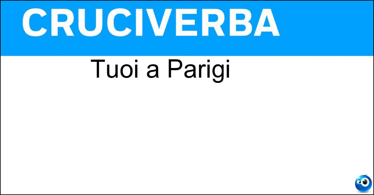 Tuoi a Parigi Soluzione Tuoi a Parigi - Tes