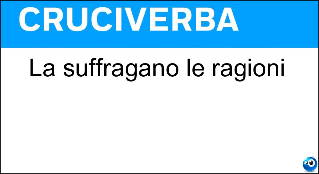 La suffragano le ragioni Soluzione Cruciverba: La suffragano le ragioni - Risposta Tesi