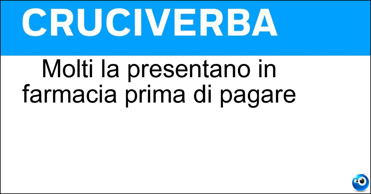 Molti la presentano in farmacia prima di pagare Soluzione Molti la presentano in farmacia prima di pagare - Tessera Sanitaria