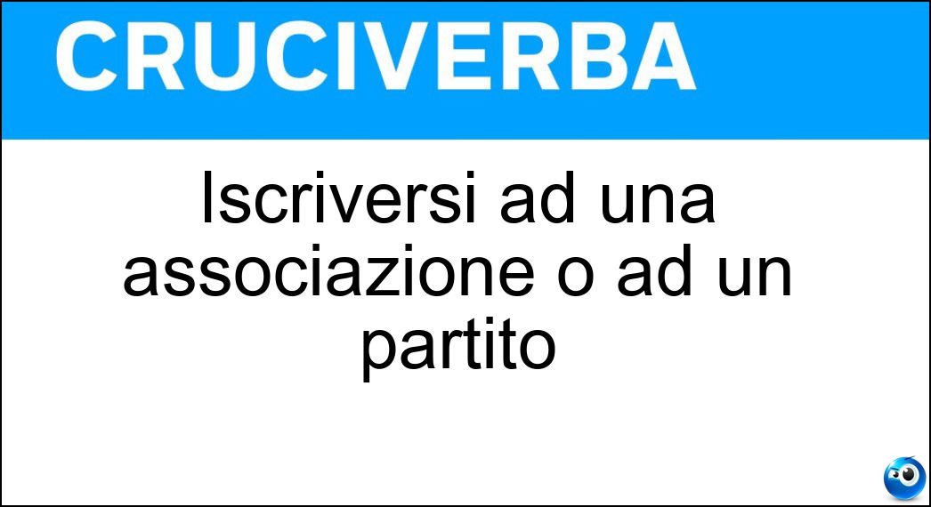 Iscriversi ad una associazione o ad un partito Soluzione Iscriversi ad una associazione o ad un partito - Tesserarsi