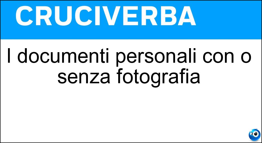 I documenti personali con o senza fotografia Soluzione I documenti personali con o senza fotografia - Tessere