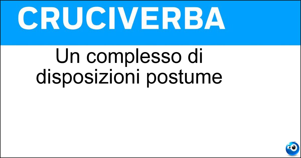 Soluzione Un complesso di disposizioni postume - Testamento