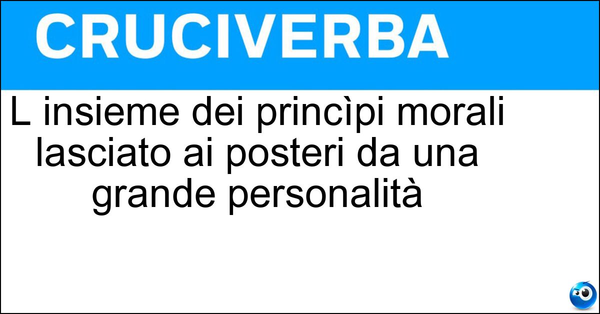 Soluzione L insieme dei princìpi morali lasciato ai posteri da una grande personalità - Testamento Spirituale