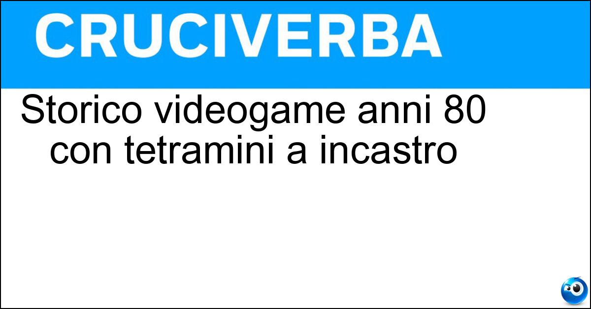 Storico videogame anni 80 con tetramini a incastro Soluzione Storico videogame anni 80 con tetramini a incastro - Tetris
