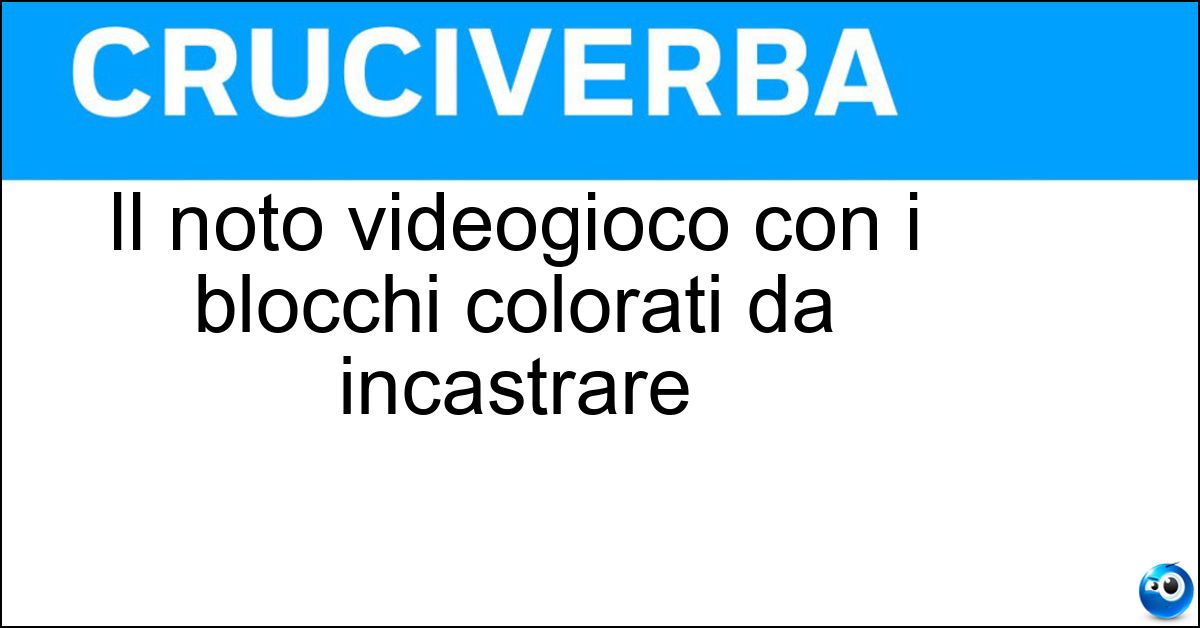 Il noto videogioco con i blocchi colorati da incastrare Il noto videogioco con i blocchi colorati da incastrare