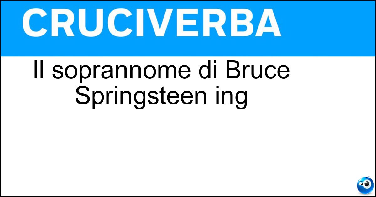 Il soprannome di Bruce Springsteen ing Soluzione Il soprannome di Bruce Springsteen ing - The Boss