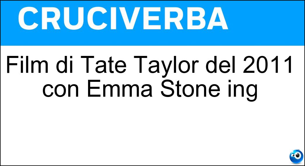 Film di Tate Taylor del 2011 con Emma Stone ing Soluzione Film di Tate Taylor del 2011 con Emma Stone ing - The Help