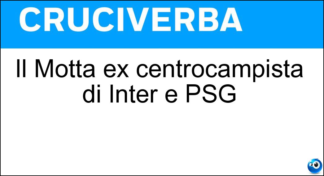 Soluzione Il Motta ex centrocampista di Inter e PSG - Thiago