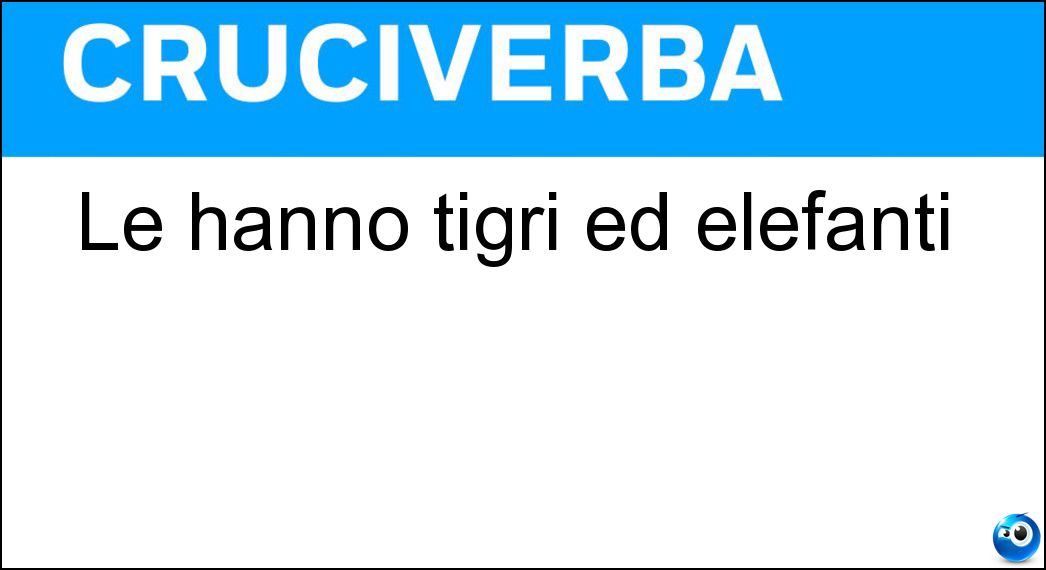 Soluzione Le hanno tigri ed elefanti - Ti