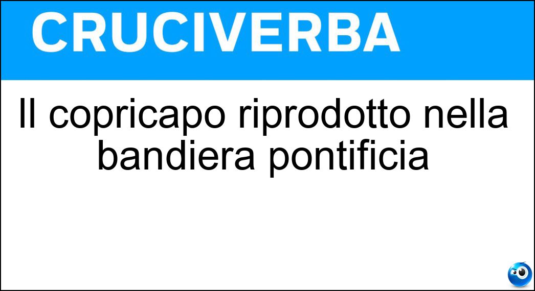 Il copricapo riprodotto nella bandiera pontificia